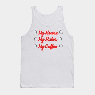 My Coffee My Rules My House Tank Top